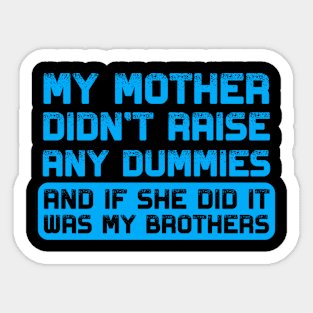 My mother didn't raise any dummies Sticker